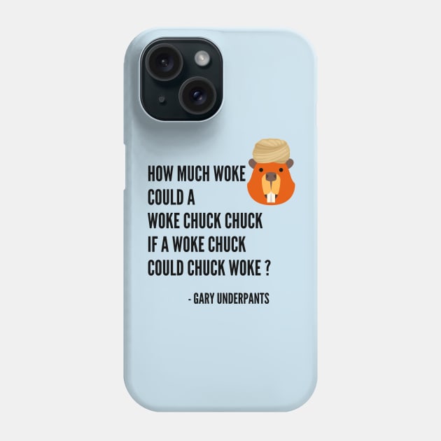 How Much Woke Could A Woke Chuck Chuck? Phone Case by Gary Underpants!