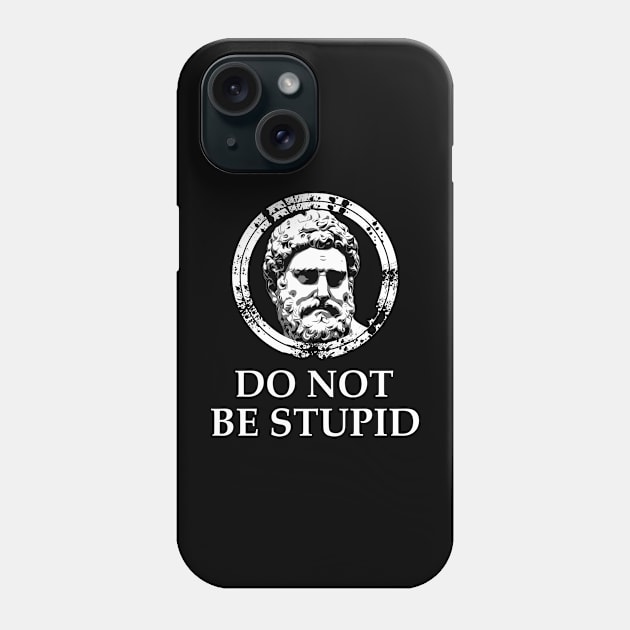 Stoicism: Do Not Be Stupid Phone Case by NoMans