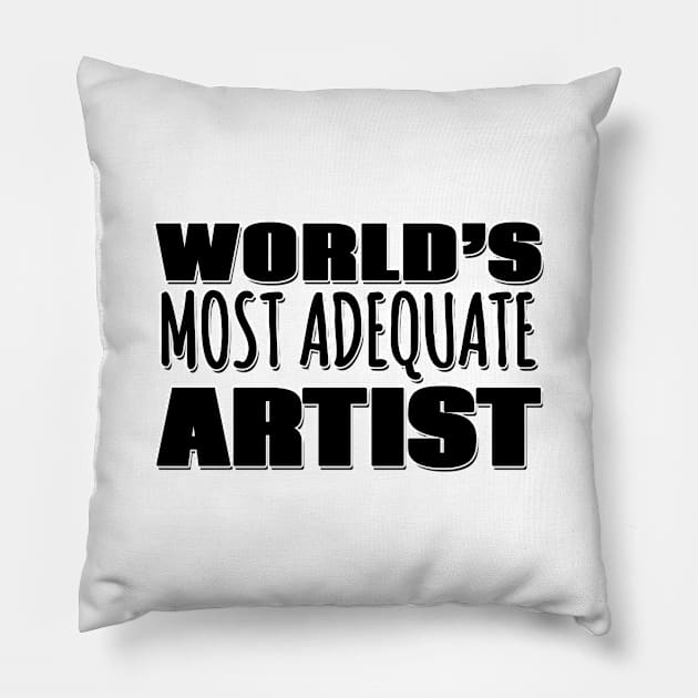 World's Most Adequate Artist Pillow by Mookle