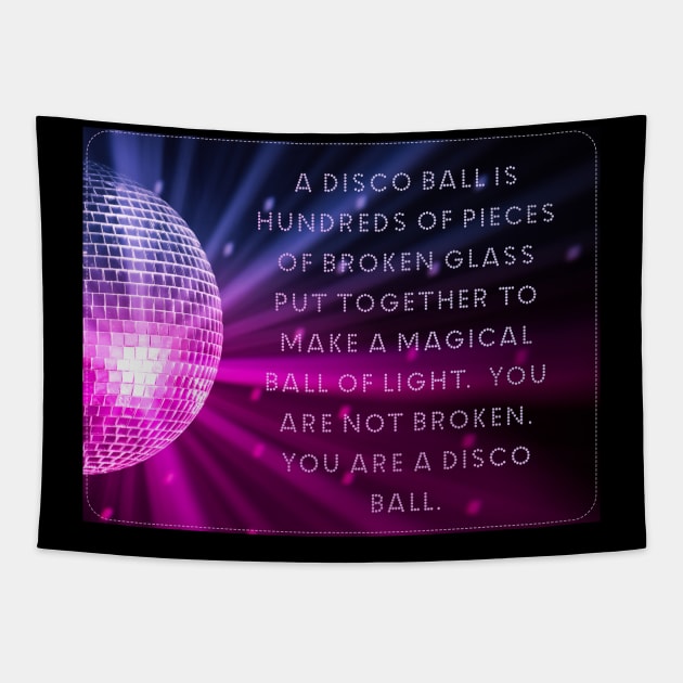 You are not broken. You are a disco ball. Tapestry by akastardust