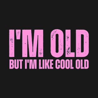 I'm Old T-Shirt