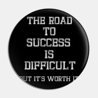 The road to success is difficult, but it's worth it Pin