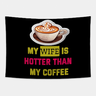 My wife is hotter than my coffee Tapestry