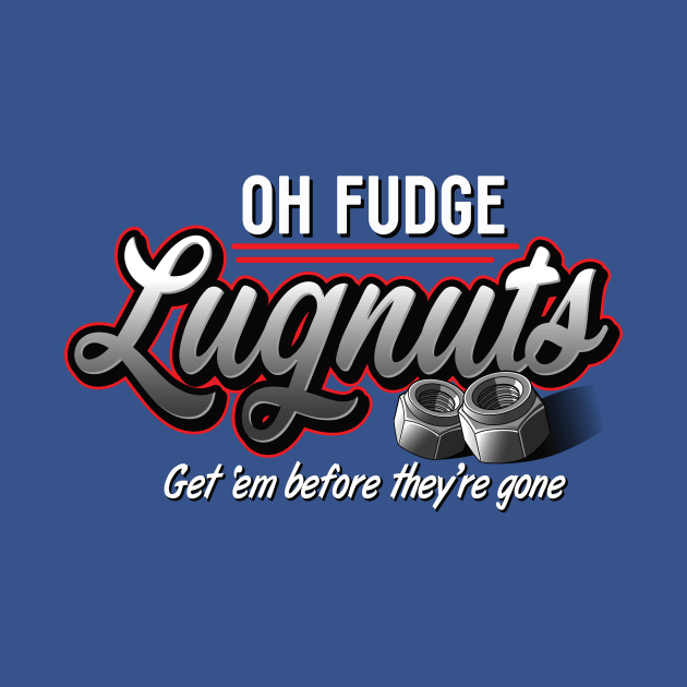 Oh Fudge Lugnuts by BrainSmash