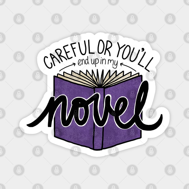Careful or You #39 ll End Up in My Novel (purple) Novelist Magnet