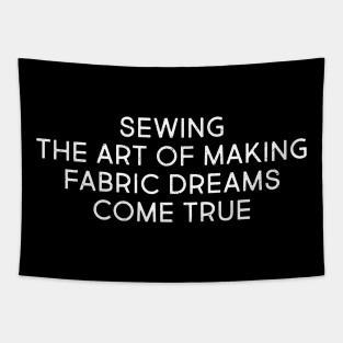 Sewing The Art of Making Fabric Dreams Come True Tapestry