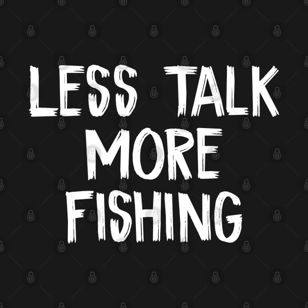 Less Talk More Fishing by TIHONA