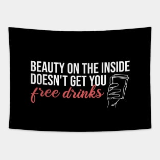 Beauty On The Inside Doesn't Get You Free Drinks Tapestry