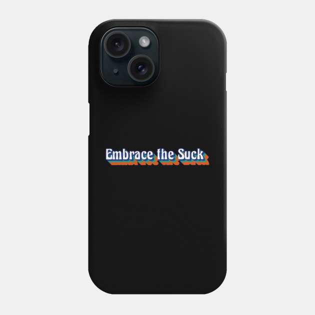 Embrace the Suck, Retro Style Phone Case by AnnaDreamsArt