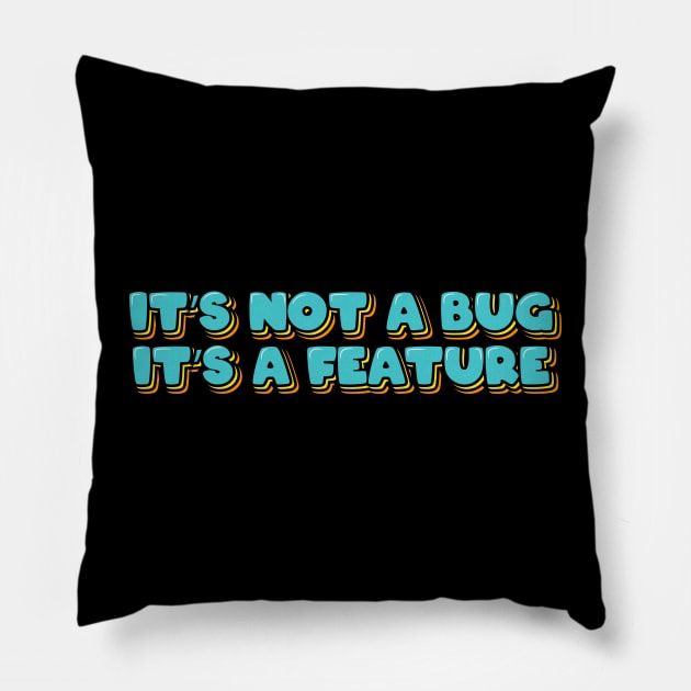 It's Not A Bug, It's A Feature Pillow by ardp13