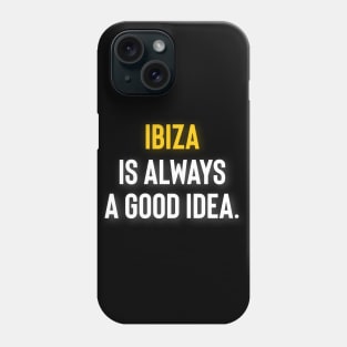 Ibiza is Always a Good Idea Phone Case