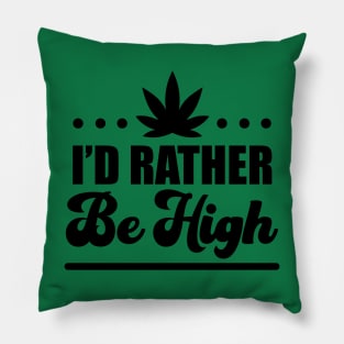 I'd Rather Be High Pillow