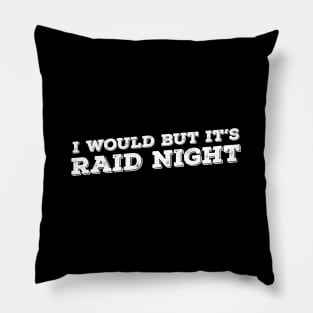 Raid Night MMO Lover Raid Gamer - I would but it's Raid Night Pillow