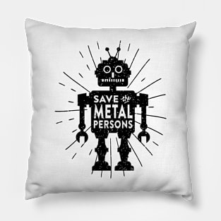 Save the Metal Persons Pillow