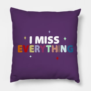 I miss everything Pillow