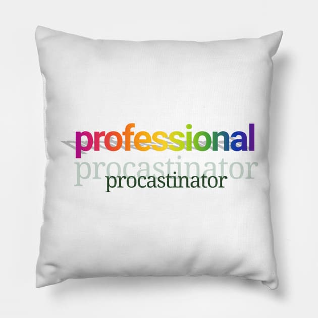 Professional procastinator Pillow by Dfive