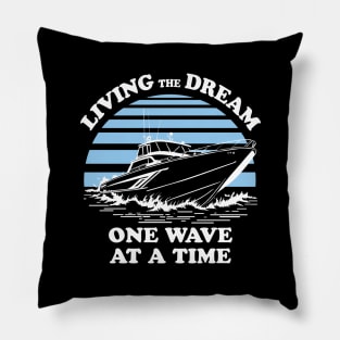 Living The Dream One Wave At A Time - Boat Owner Quote Pillow