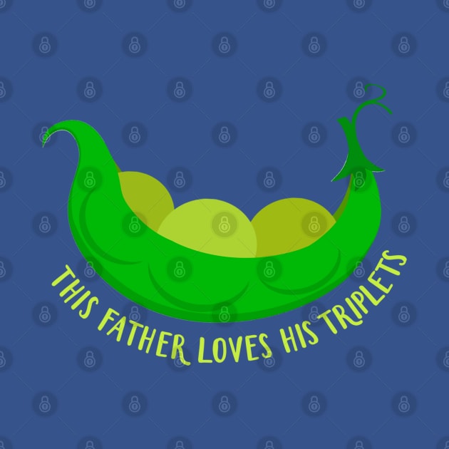 This Daddy Loves His Triplets Cute  Green Baby Peas by ZAZIZU