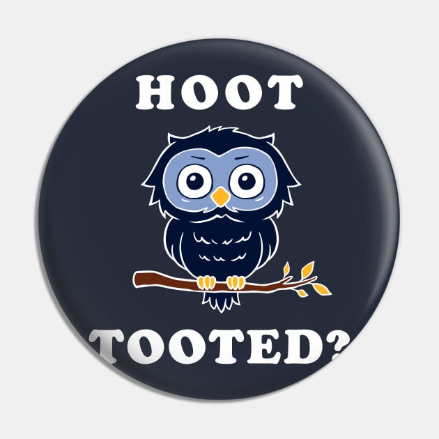 Hoot Tooted? Pin by dumbshirts