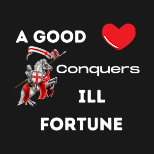 A good heart conquers ill fortune T-Shirt