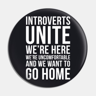 Introverts unite, we're here, we're uncomfortable and we want to go home funny T-shirt Pin