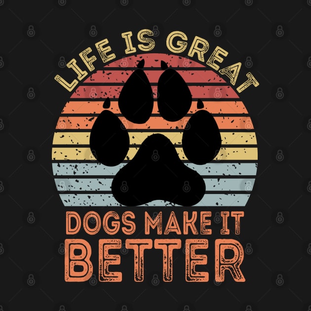 Life Is Great Dogs Make It Better by DragonTees