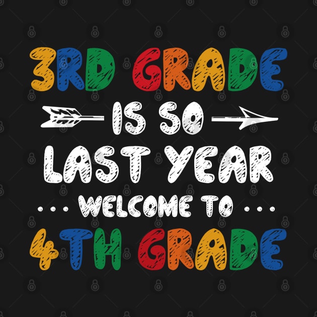 3rd Grade Is So Last Year Welcome To 4th Grade Teachers Gift by Happy Shirt