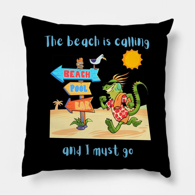 The beach is calling and I must go Pillow by IWANNAIGUANA