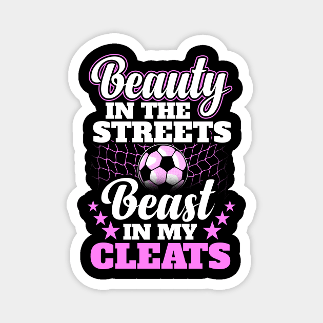 Beauty in the streets beast in my cleats Magnet by captainmood