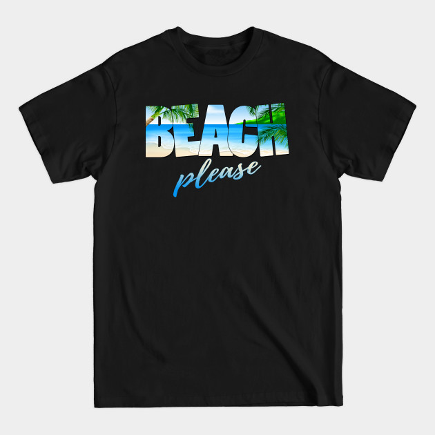 Disover Beach Please Beach Vacation - Beach Please - T-Shirt