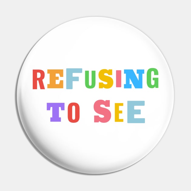 Refusing To See - Colorful Text Pin by Benny Merch Pearl