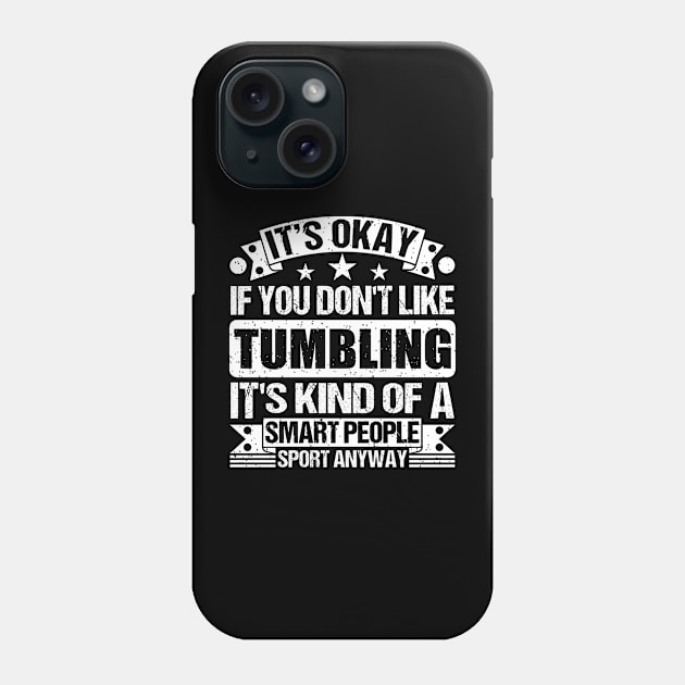 It's Okay If You Don't Like Tumbling It's Kind Of A Smart People Sports Anyway Tumbling Lover Phone Case by Benzii-shop 