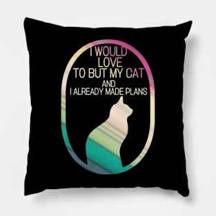 I would love to but my cat and I already made plans Pillow