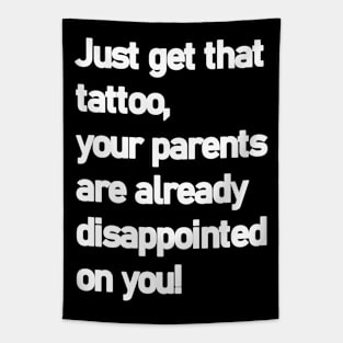 Just get that tatoo your parents are already disappointed Tapestry