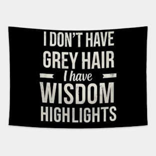 I Don't Have Gray Hair I Have Wisdom Highlights Gift Tapestry