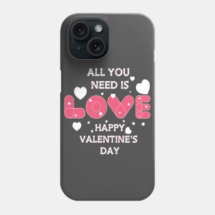 all you need is Love Happy Valantaine Day Phone Case