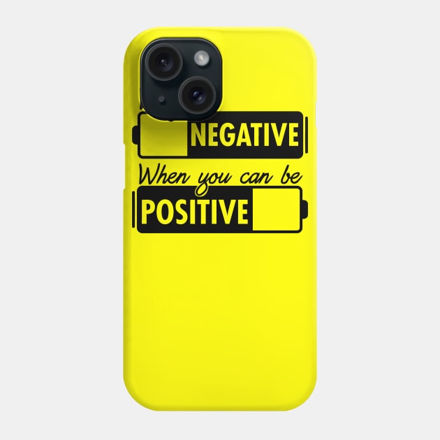 Why Be Negative You Can Be Positive Phone Case by Mariteas