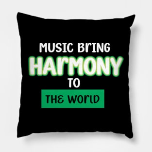 MUSIC BRINGS HARMONY TO THE WORLD Pillow