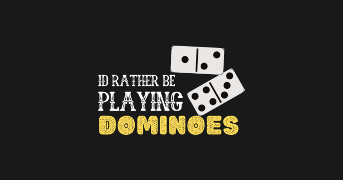 I'd rather be playing dominoes Dominoes Game Sticker TeePublic