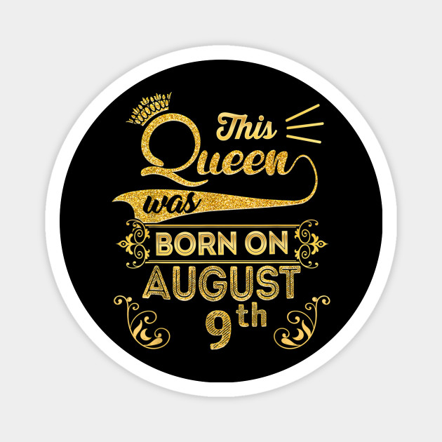 Birthday Queen On August 9th Leo Zodiac Shirt 9 Birthday August 9th Magnet Teepublic Birthday Queen On August 9th Leo Zodiac Shirt 9 Birthday August 9th Magnet Teepublic