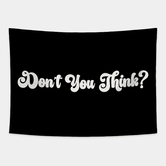 Don’t You Think? Tapestry by Art from the Blue Room