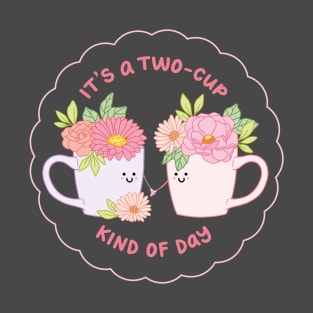 Two-cup Kind Of Day T-Shirt