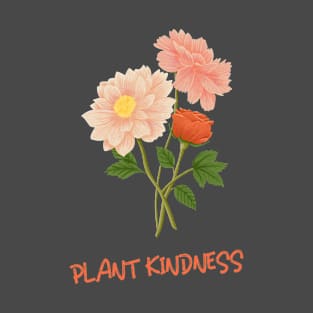 Plant Kindness Inspirational Flower Gift T-Shirt