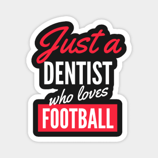 Just A Dentist Who Loves Football - Gift For Men, Women, Football Lover Magnet