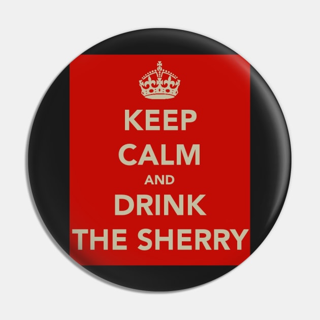 Keep Calm and Drink the Sherry Pin by robsteadman