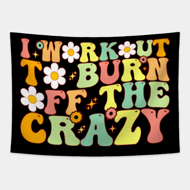 I Workout To Burn Off The Crazy ny Workout Motivational Tapestry by Ro Go Dan