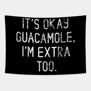 Its Okay Guacamole Im Extra Too Tapestry