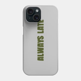 Always Late, green Phone Case