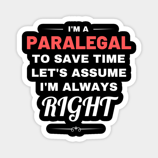 I'm a Paralegal to Save Time Let's Assume I'm Always Right Magnet by Crafty Mornings