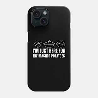 I'm Just Here For The Mashed Potatoes Funny Chrismas Phone Case